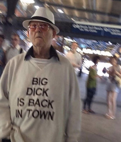Big Dick is Back in Town Sweater